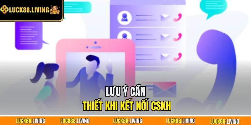 Lưu ý cần thiết khi kết nối CSKH